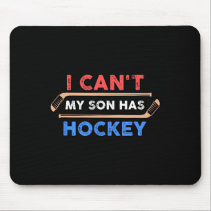 I Can#39;t My Son Has Hockey - Hockey Dad Amp; Hoc Mouse Mat