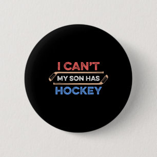 I Can#39;t My Son Has Hockey Hockey Dad Hockey Mum 6 Cm Round Badge