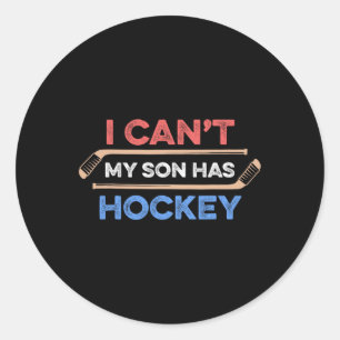 I Can#39;t My Son Has Hockey Hockey Dad Hockey Mum Classic Round Sticker