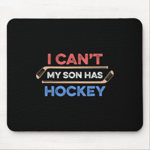 I Can#39;t My Son Has Hockey Hockey Dad Hockey Mum Mouse Mat