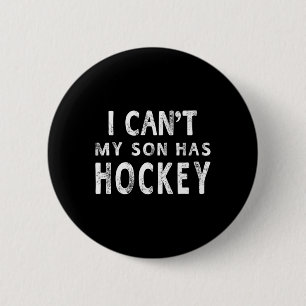 I Can#39;t My Son Has Hockey Women Mum Funny Gift1 6 Cm Round Badge