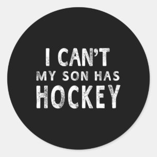 I Can#39;t My Son Has Hockey Women Mum Funny Gift Classic Round Sticker