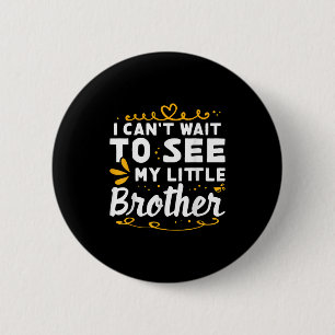 I Can&#39;t Wait To See Little Brother Design For  6 Cm Round Badge