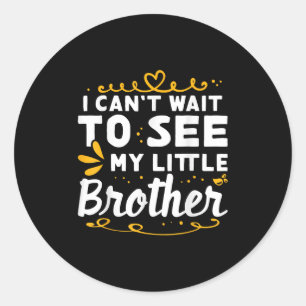 I Can't Wait To See Little Brother Design For Classic Round Sticker
