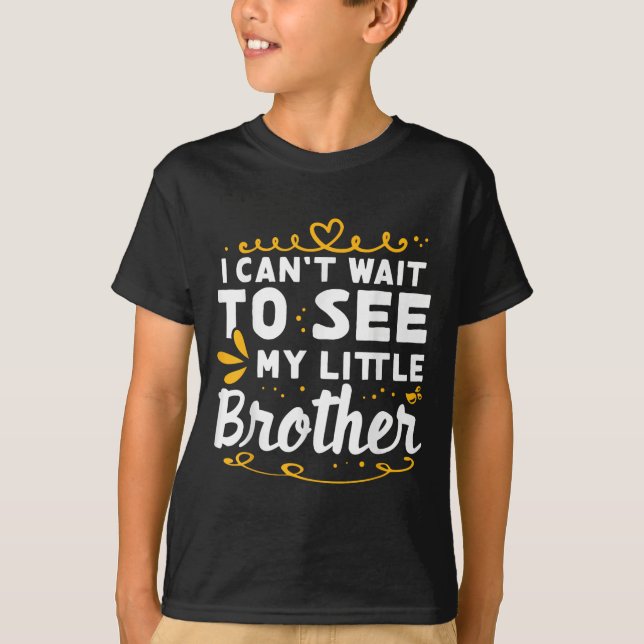 I Can&#39;t Wait To See Little Brother Design For  T-Shirt (Front)