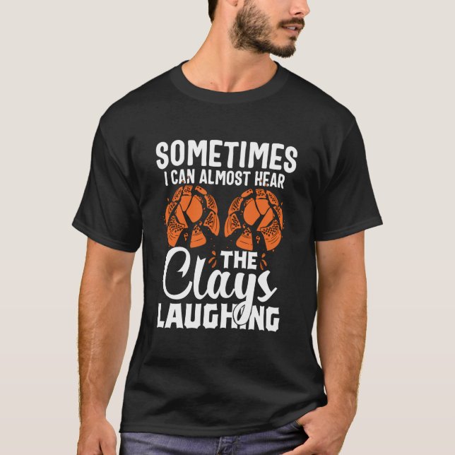 I Can Almost Hear The Clays Laughing Trap Shooting T-Shirt (Front)