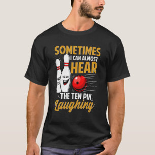 I Can Almost Hear The Ten Pin Laughing Bowling Tea T-Shirt