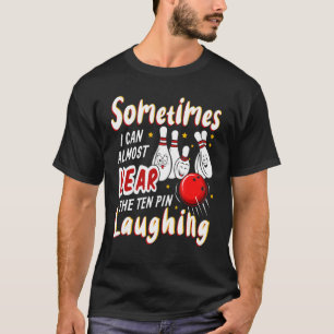 I Can Almost Hear The Ten Pin Laughing Bowling Tea T-Shirt