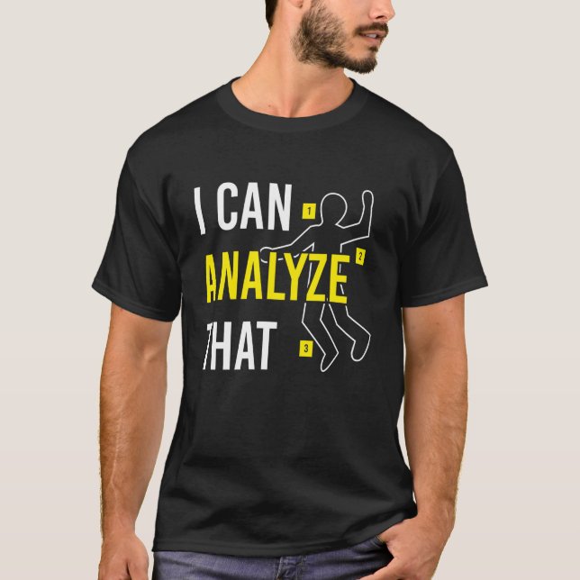 I Can Analyse That Forensic Science T-Shirt (Front)