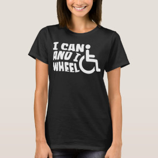 I Can And I Wheel chair Disabled T-Shirt