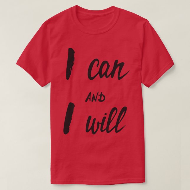 I Can And I Will 1 T-Shirt (Design Front)