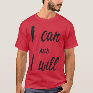 I Can And I Will 1 T-Shirt