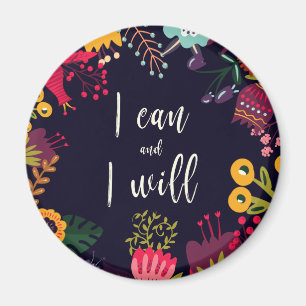 "I can and I will" inspirational quote + flowers Magnet