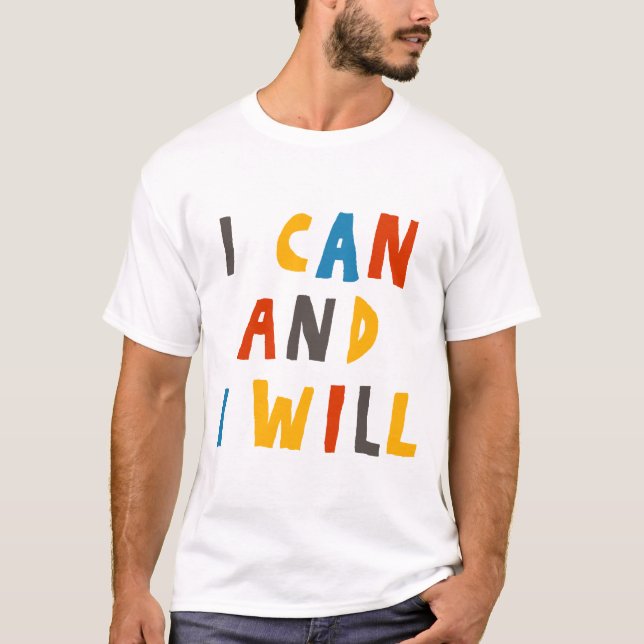 I Can And I Will T-Shirt (Front)