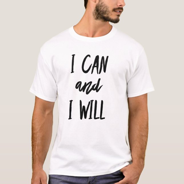 I CAN AND I WILL T-Shirt (Front)