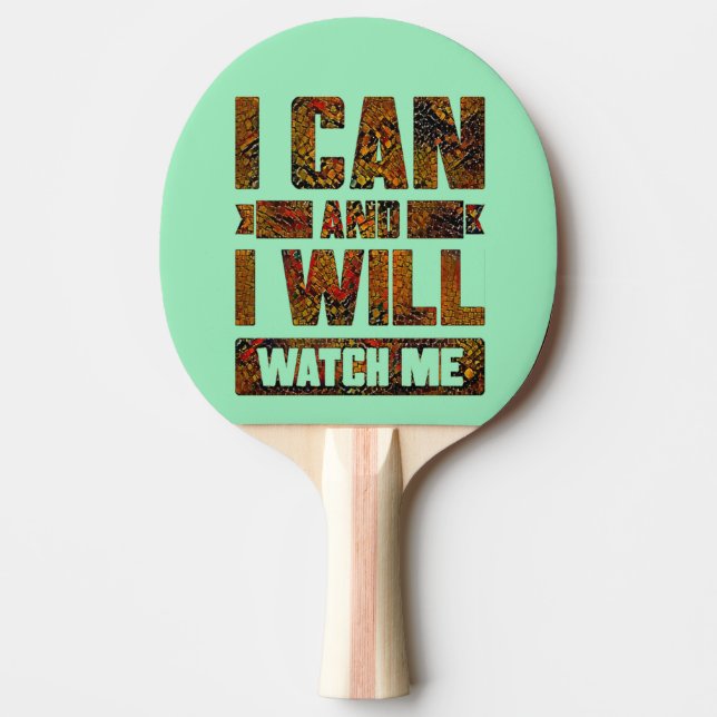 I Can and I Will. Watch Me, Inspirational Ping Pon Ping Pong Paddle (Front)