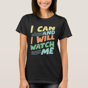 i can and i will watch me inspirational quote moti T-Shirt