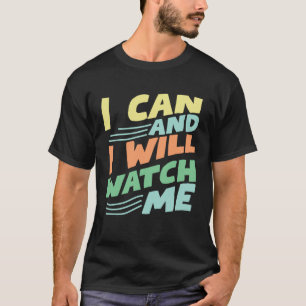 i can and i will watch me inspirational quote moti T-Shirt