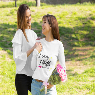 I can and I will. Watch me T-Shirt