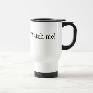 "I Can and I will, Watch me" Travel Mug