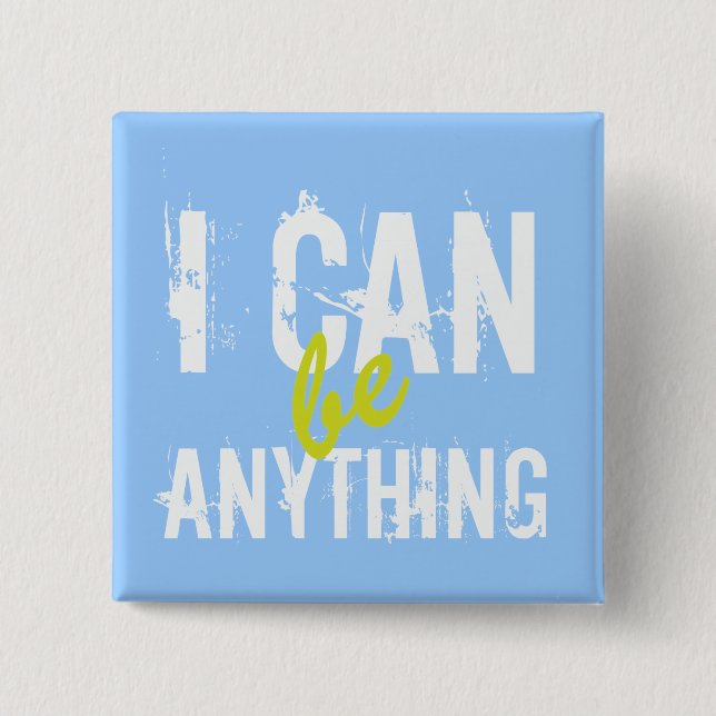 I Can Be Anything Inspirational Motivational 15 Cm Square Badge (Front)