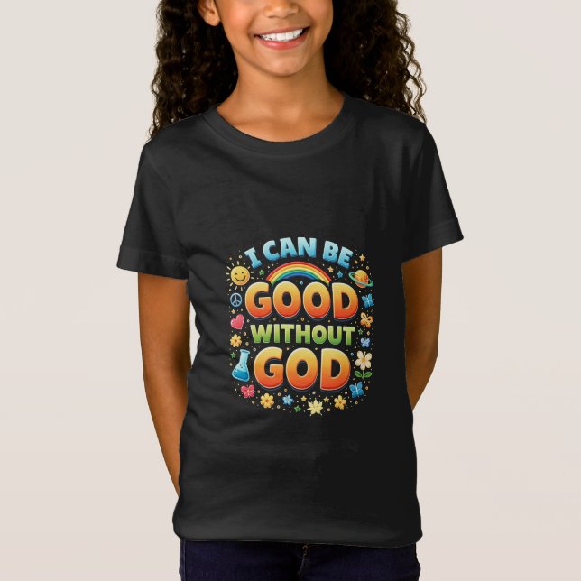 I Can Be Good Without God T-Shirt (Front)