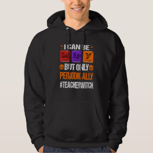 I Can Be Scary But Only Periodically Teacher Hallo Hoodie