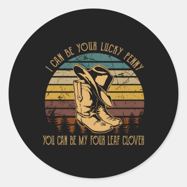 I Can-Be Your Lucky'S Penny You Can-Be My Four-Lea Classic Round Sticker (Front)