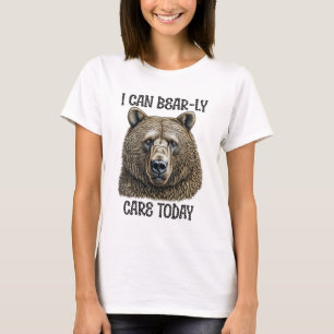 I Can Bear-ly Care Today   Sarcastic Bear Pun T-Shirt