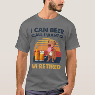 I Can Beer All I Want I'm Retired Funny Dog Pit Bu T-Shirt