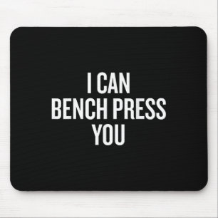 I Can Bench Press You Funny Mouse Mat