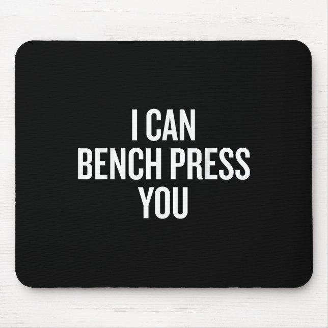 I Can Bench Press You Funny  Mouse Mat (Front)
