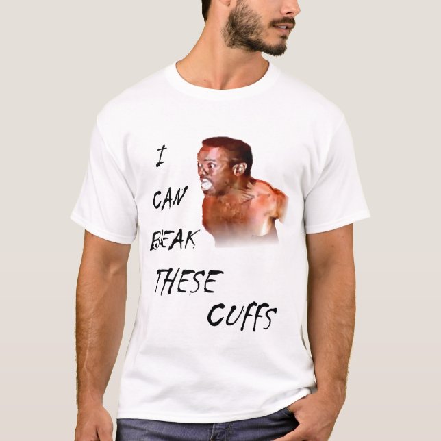 I Can Break These Cuffs T-Shirt (Front)