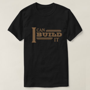 I Can Build It T-Shirt