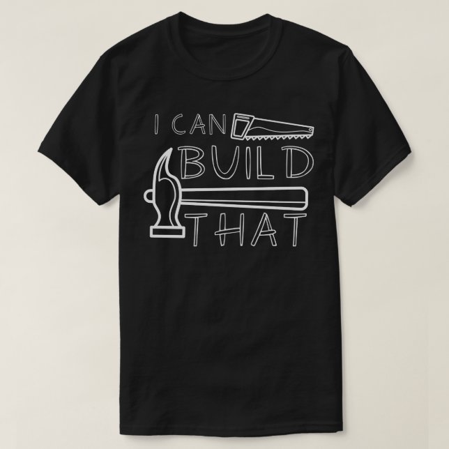 I Can Build That T-Shirt (Design Front)