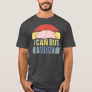 I Can But I Won't Retro Funny Pig Vintage T-Shirt