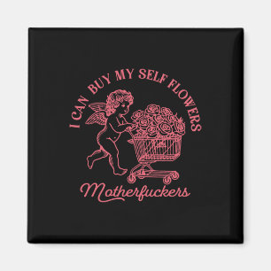 I Can Buy My Self Flowers Funny Anti Valentine Cup Magnet