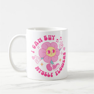 I Can Buy Myself Flowers Coffee Mug