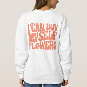 I can buy myself flowers hoodies