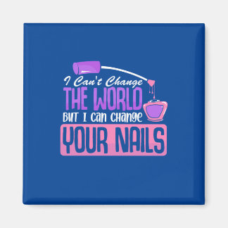 I Can Change Your Nails Magnet