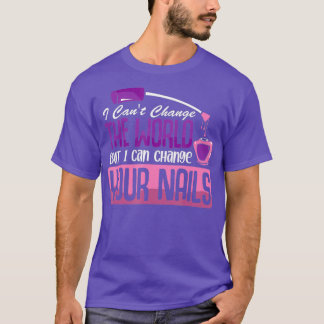 I Can Change Your Nails T-Shirt