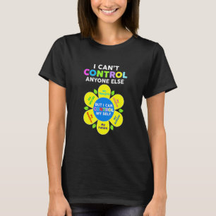 I Can Control Anyone Else But I Can Control Myself T-Shirt