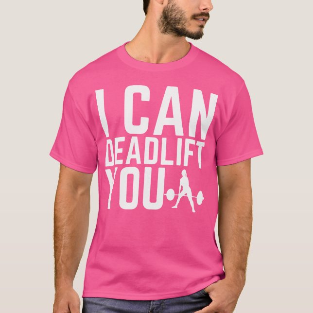 I Can Deadlift You Funny Weightlifting Gym Workout T-Shirt (Front)