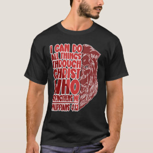 I Can Do All Great Things Through Christ Who Stren T-Shirt