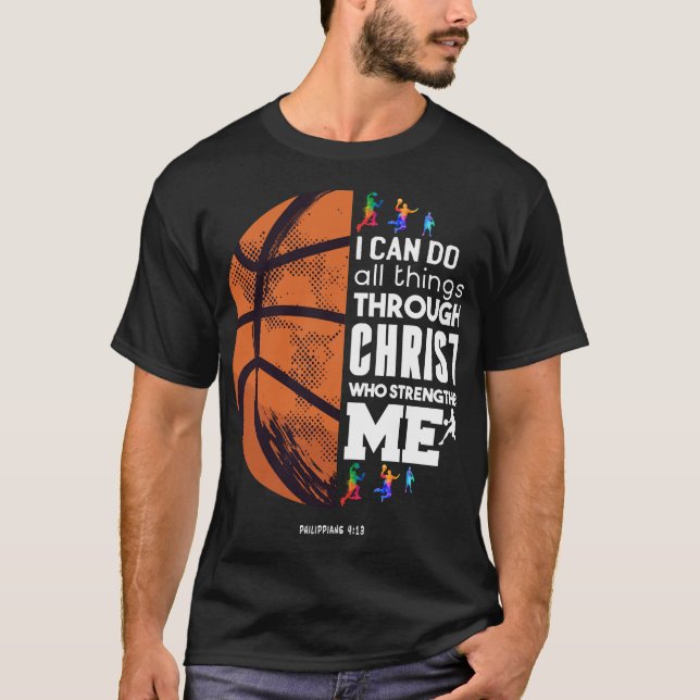 I Can Do All Things Through Christ Basketball Chri T-Shirt (Front)