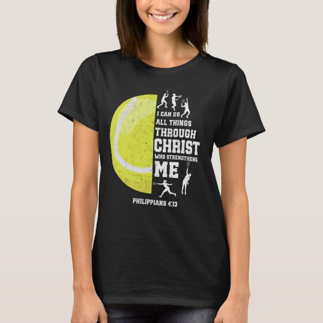 I Can Do All Things Through Christ Christian Tenni T-Shirt (Front)
