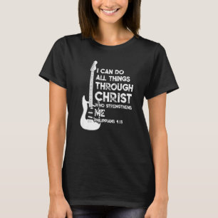 I Can Do All Things Through Christ  Guitar Christi T-Shirt