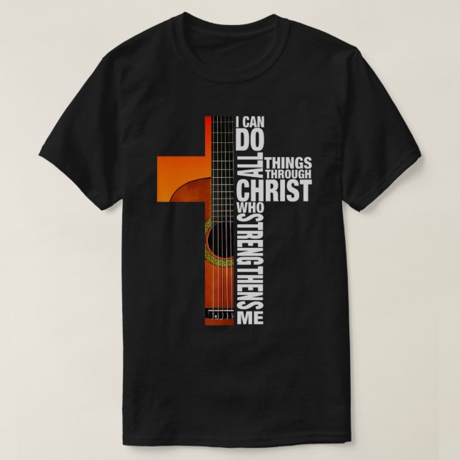 I Can Do All Things Through Christ Guitar Cross  T-Shirt (Design Front)