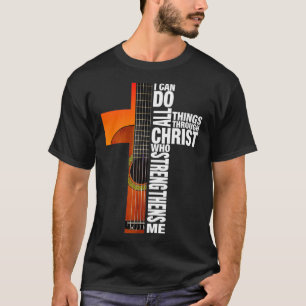 I Can Do All Things Through Christ Guitar Cross  T-Shirt