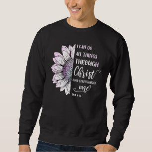 I Can Do All Things Through Christ Phil 413 Bible Sweatshirt